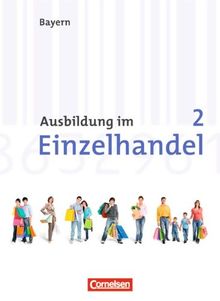 Ausbildung im Einzelhandel - Neubearbeitung - Bayern: 2. Ausbildungsjahr - Fachkunde