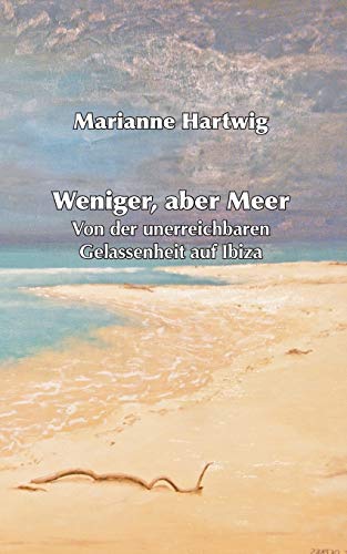 Weniger, aber Meer: Von der unerreichbaren Gelassenheit auf Ibiza