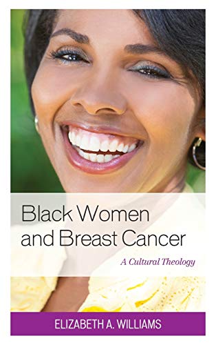 Black Women and Breast Cancer: A Cultural Theology (Anthropology of Well-Being: Individual, Community, Society)
