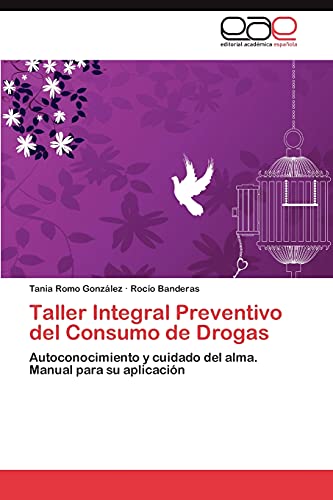 Taller Integral Preventivo del Consumo de Drogas: Autoconocimiento y cuidado del alma. Manual para su aplicación