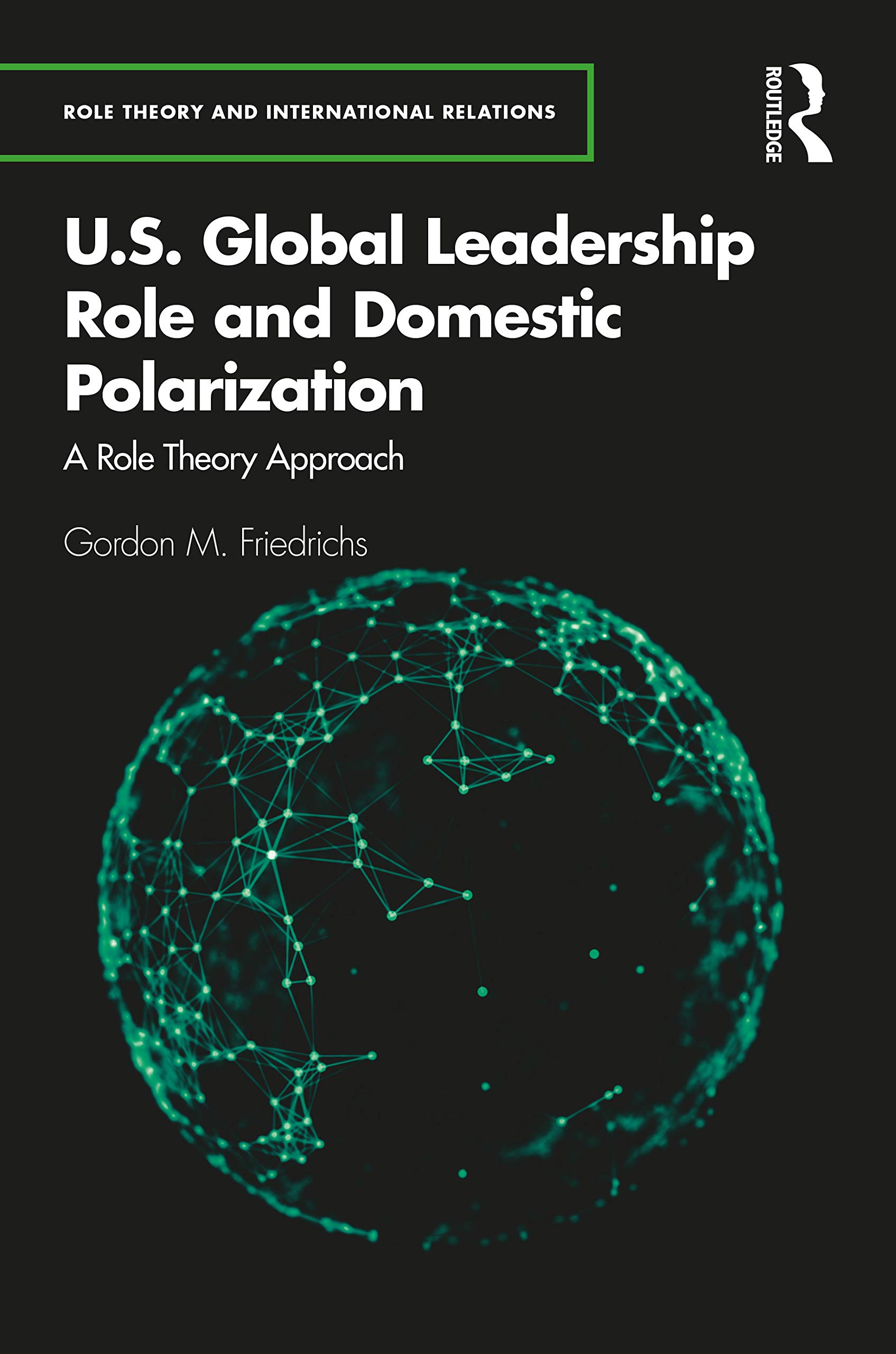 U.S. Global Leadership Role and Domestic Polarization: A Role Theory Approach (Role Theory and International Relations)