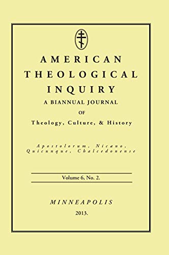 American Theological Inquiry, Volume Six, Issue Two: A Biannual Journal of Theology, Culture, and History
