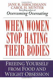 When Women Stop Hating Their Bodies: Freeing Yourself from Food and Weight Obsession