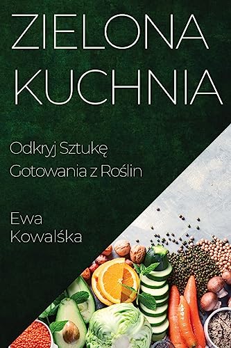Zielona Kuchnia: Odkryj Sztuk¿ Gotowania z Ro¿lin