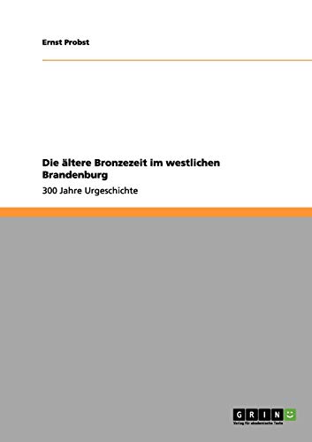 Die ältere Bronzezeit im westlichen Brandenburg: 300 Jahre Urgeschichte