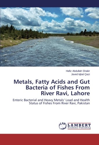 Metals, Fatty Acids and Gut Bacteria of Fishes From River Ravi, Lahore: Enteric Bacterial and Heavy Metals’ Load and Health Status of Fishes From River Ravi, Pakistan