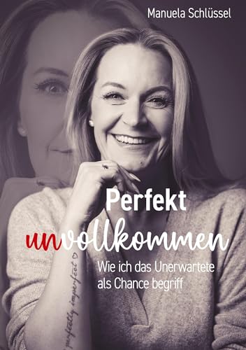 Perfekt unvollkommen: Wie ich das Unerwartete als Chance begriff