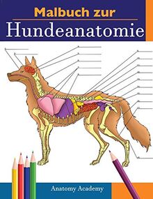Malbuch zur Hundeanatomie: Unglaublich Detailliertes Arbeitsbuch über Hundeanatomie in Farbe zum Selbsttest | Perfektes Geschenk für Tiermedizinstudenten, Hundefreunde und Erwachsene