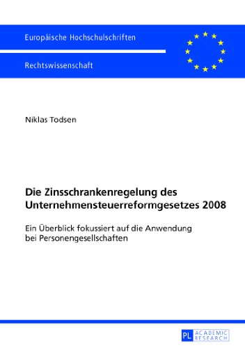 Die Zinsschrankenregelung des Unternehmensteuerreformgesetzes 2008: Ein Überblick fokussiert auf die Anwendung bei Personengesellschaften (Europäische Hochschulschriften - Reihe II)