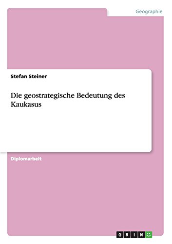 Die geostrategische Bedeutung des Kaukasus