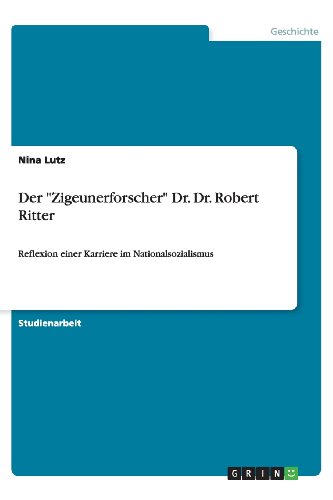 Der Zigeunerforscher Dr. Dr. Robert Ritter: Reflexion einer Karriere im Nationalsozialismus