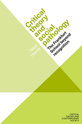 Critical theory and social pathology: The Frankfurt School beyond recognition (Critical Theory and Contemporary Society)