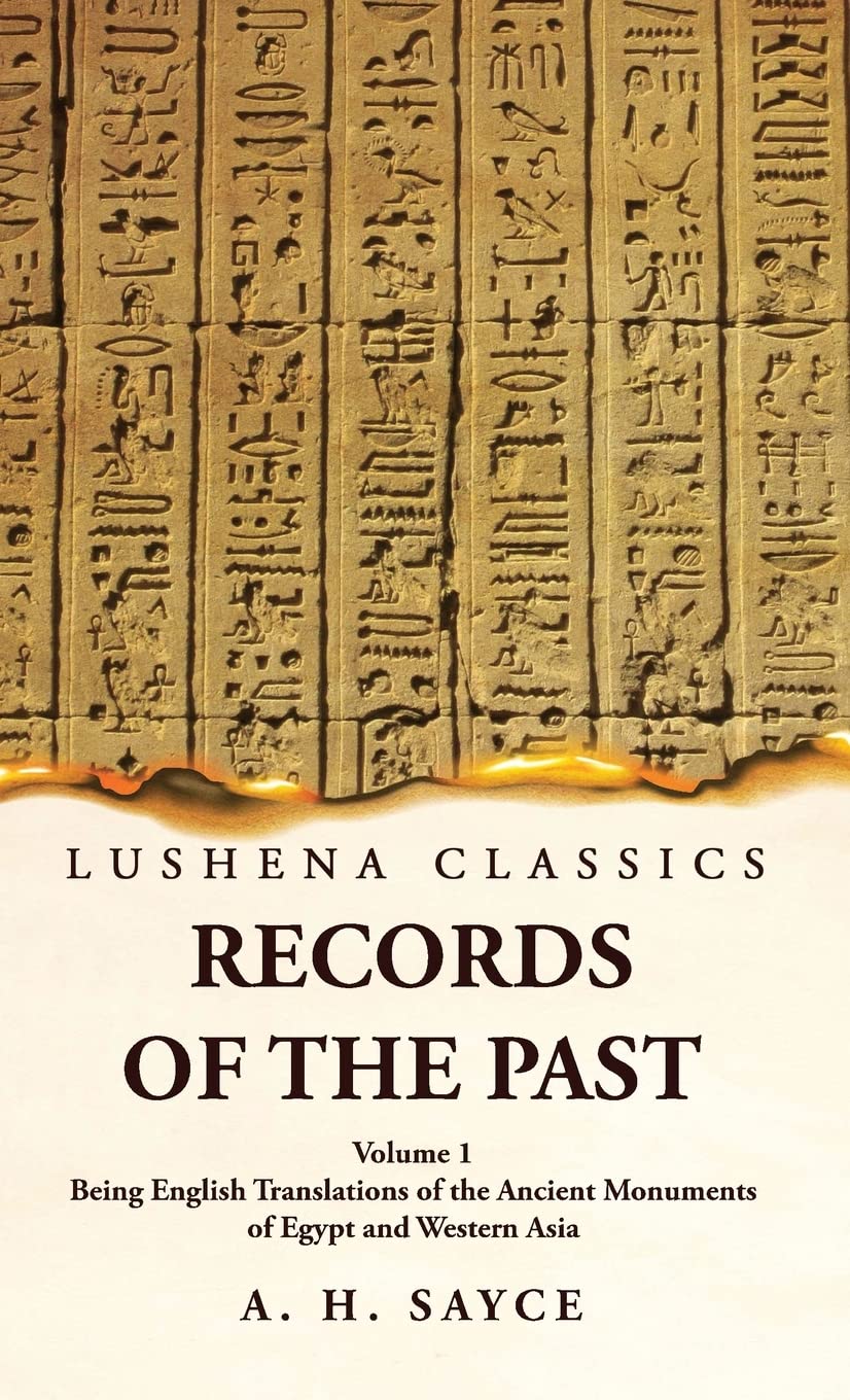 Records of the Past Being English Translations of the Ancient Monuments of Egypt and Western Asia Volume 1