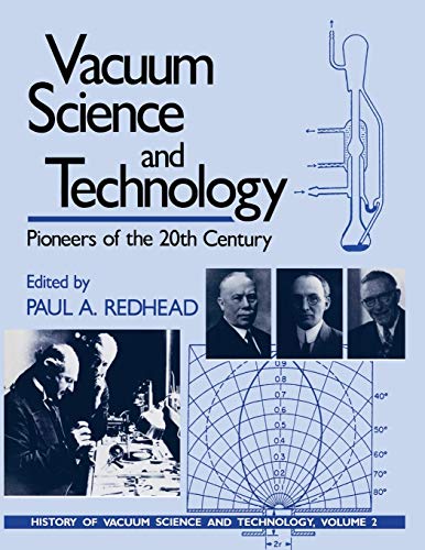 Vacuum Science and Technology: Pioneers of the 20th Century (AVS Classics in Vacuum Science and Technology)