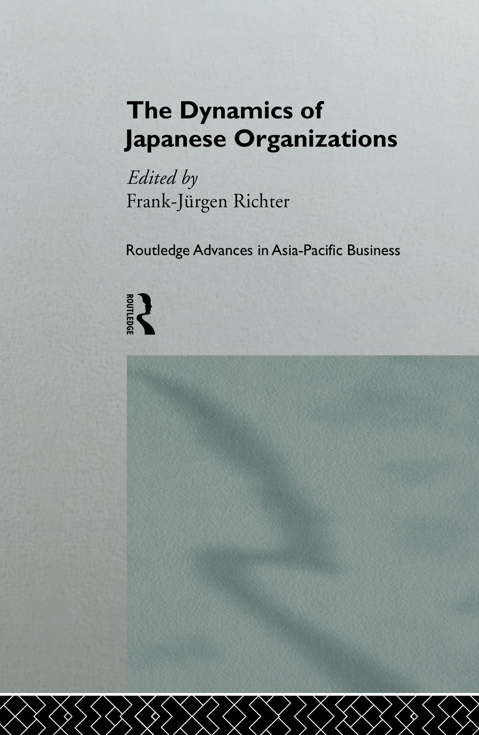 The Dynamics of Japanese Organizations (Routledge Advances in Asia-Pacific Business, 2)