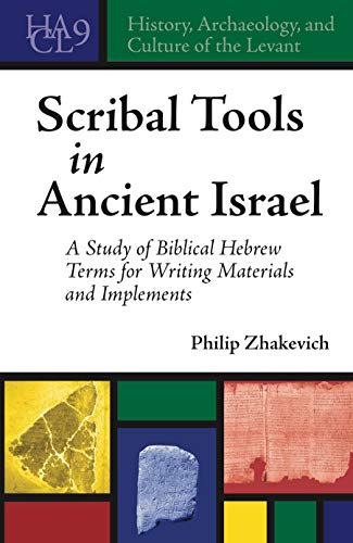 Scribal Tools in Ancient Israel: A Study of Biblical Hebrew Terms for Writing Materials and Implements (History, Archaeology, and Culture of the Levant, 9, Band 9)