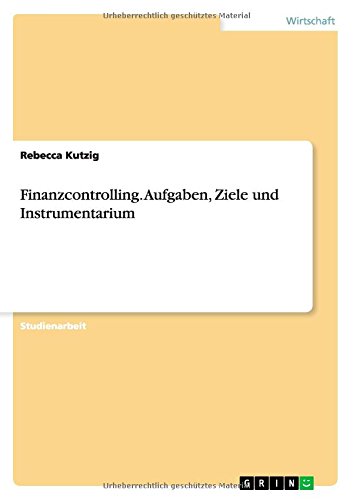 Finanzcontrolling. Aufgaben, Ziele und Instrumentarium