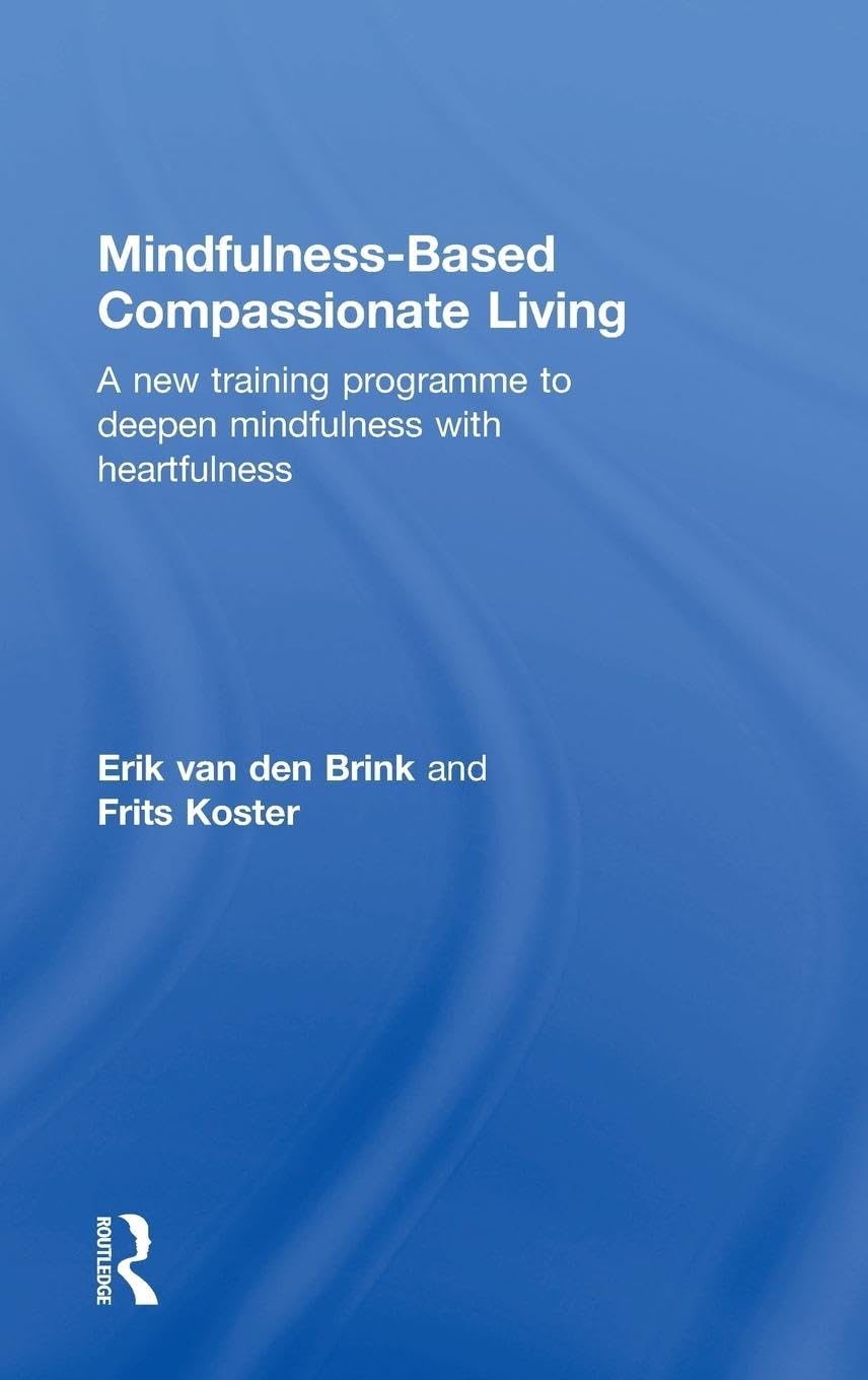 Mindfulness-Based Compassionate Living: A New Training Programme to Deepen Mindfulness With Heartfulness