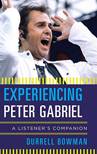 Durrell Bowman Experiencing Peter Gabriel, A Listener's Companion