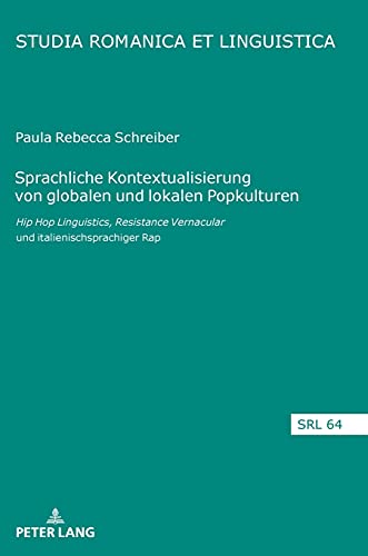 Sprachliche Kontextualisierung von globalen und lokalen Popkulturen: Hip Hop Linguistics, Resistance Vernacular und italienischsprachiger Rap (Studia Romanica et Linguistica, Band 64)