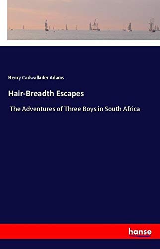 Hair-Breadth Escapes: The Adventures of Three Boys in South Africa