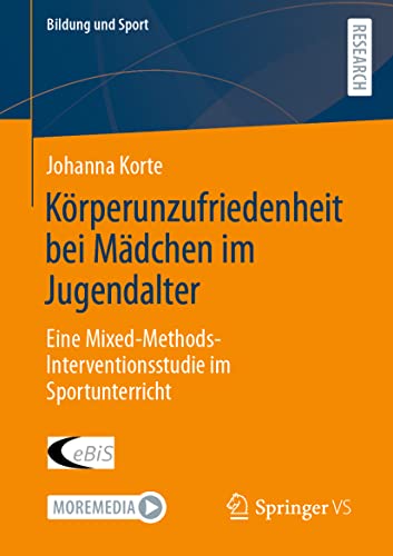 Körperunzufriedenheit bei Mädchen im Jugendalter: Eine Mixed-Methods-Interventionsstudie im Sportunterricht (Bildung und Sport)