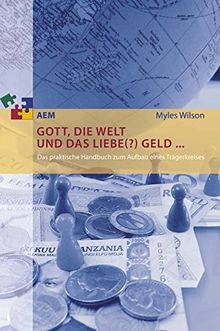 Gott, die Welt und das liebe(?) Geld ...: Das praktische Handbuch zum Aufbau eines Trägerkreises