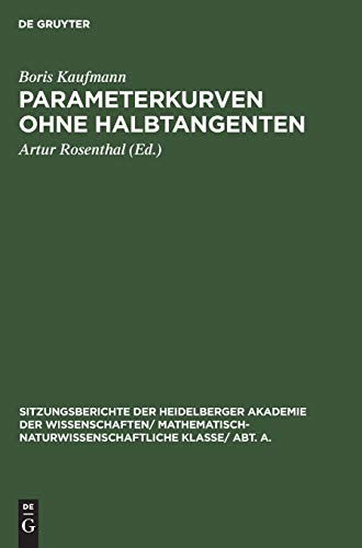 Parameterkurven ohne Halbtangenten (Sitzungsberichte der Heidelberger Akademie der Wissenschaften/ Mathematisch-Naturwissenschaftliche Klasse/ Abt. A., 1931, 6, Band 1931)