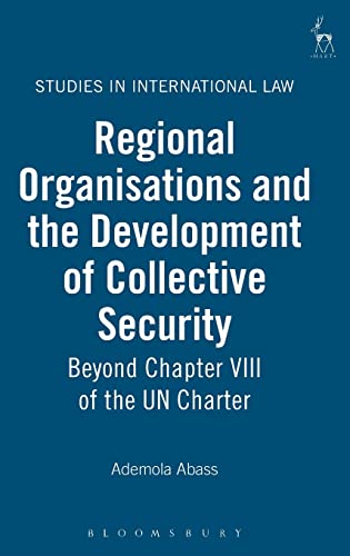 Regional Organisations And The Development Of Collective Security: Beyond Chapter VIII Of The UN Charter (Studies in International Law, Band 6)