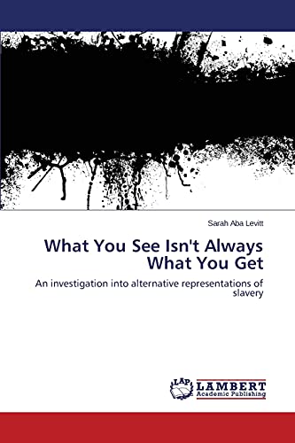 What You See Isn't Always What You Get: An investigation into alternative representations of slavery
