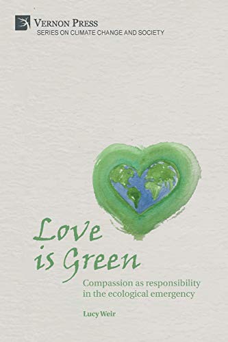 Love is Green: Compassion as responsibility in the ecological emergency (Climate Change and Society)