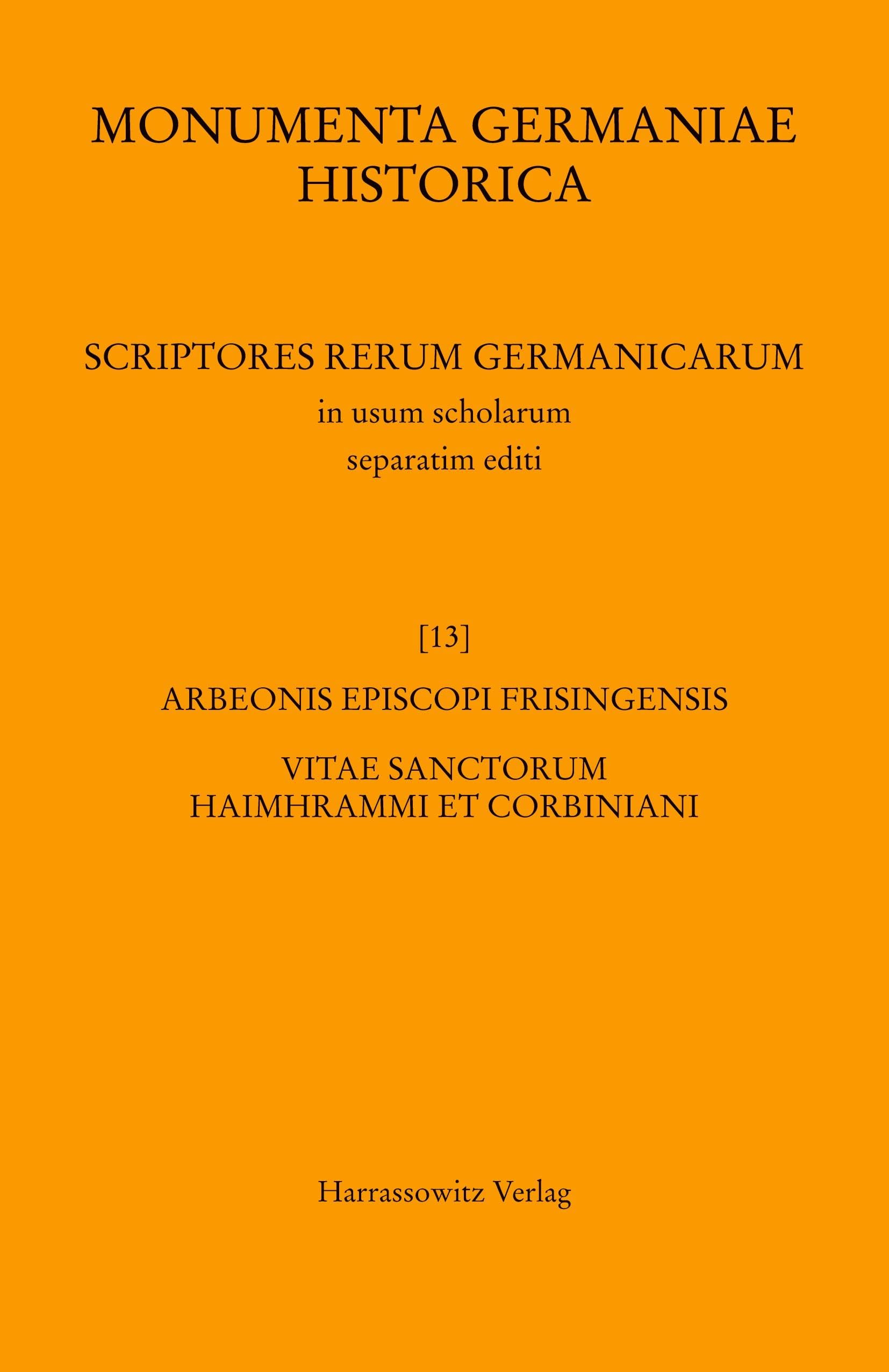 Arbeonis episcopi Frisingensis Vitae sanctorum Haimhrammi et Corbiniani (MGH - Scriptores Rerum Germanicarum in Usum Scholarum Separatim Editi)