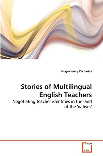 Stories of Multilingual English Teachers: Negotiating teacher identities in the land of the 'natives'