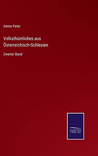 Volksthümliches aus Österreichisch-Schlesien: Zweiter Band