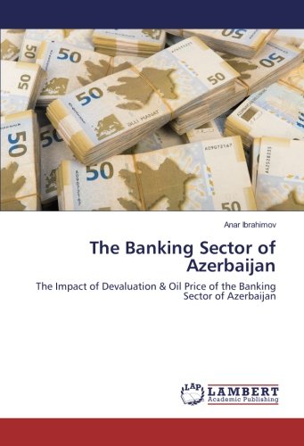 The Banking Sector of Azerbaijan: The Impact of Devaluation & Oil Price of the Banking Sector of Azerbaijan