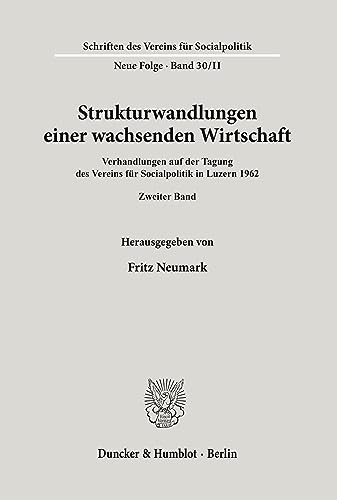 Strukturwandlungen einer wachsenden Wirtschaft.: Verhandlungen auf der Tagung des Vereins für Socialpolitik in Luzern 1962. Bd. II. (Schriften des Vereins für Socialpolitik)