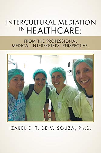 Intercultural Mediation in Healthcare: : From the Professional Medical Interpreters' Perspective.