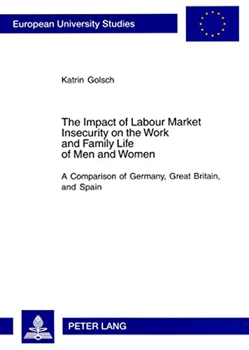 The Impact of Labour Market Insecurity on the Work and Family Life of Men and Women: A Comparison of Germany, Great Britain, and Spain (Europäische ... / Publications Universitaires Européennes)