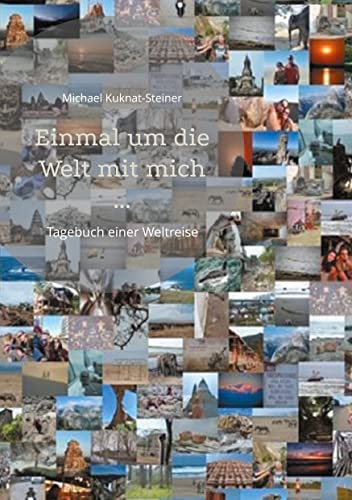 Einmal um die Welt mit mich ...: Tagebuch einer Weltreise
