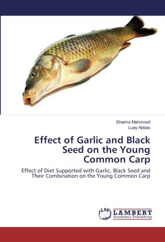 Effect of Garlic and Black Seed on the Young Common Carp: Effect of Diet Supported with Garlic, Black Seed and Their Combination on the Young Common Carp
