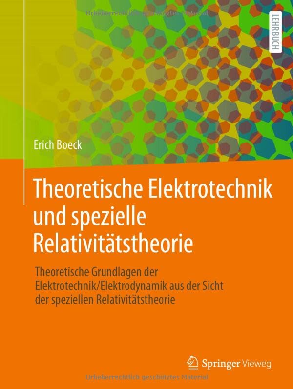 Theoretische Elektrotechnik und spezielle Relativitätstheorie: Theoretische Grundlagen der Elektrotechnik/Elektrodynamik aus der Sicht der speziellen Relativitätstheorie