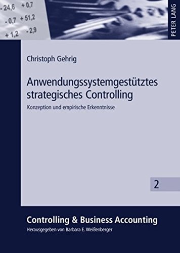 Anwendungssystemgestütztes strategisches Controlling: Konzeption und empirische Erkenntnisse (Controlling & Business Accounting)