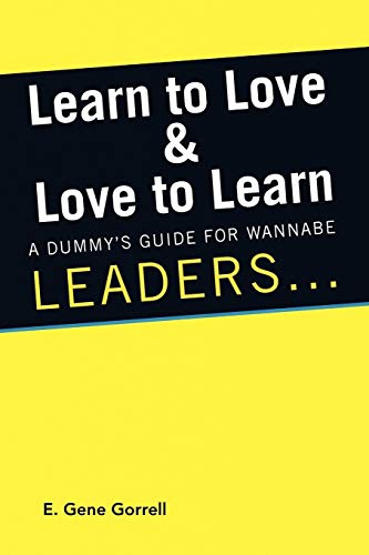 Learn to Love & Love to Learn: A Dummy's Guide For Wannabe Leaders ...