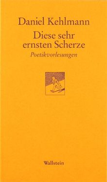 Diese sehr ernsten Scherze. Poetikvorlesungen