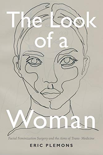 The Look of a Woman: Facial Feminization Surgery and the Aims of Trans- Medicine