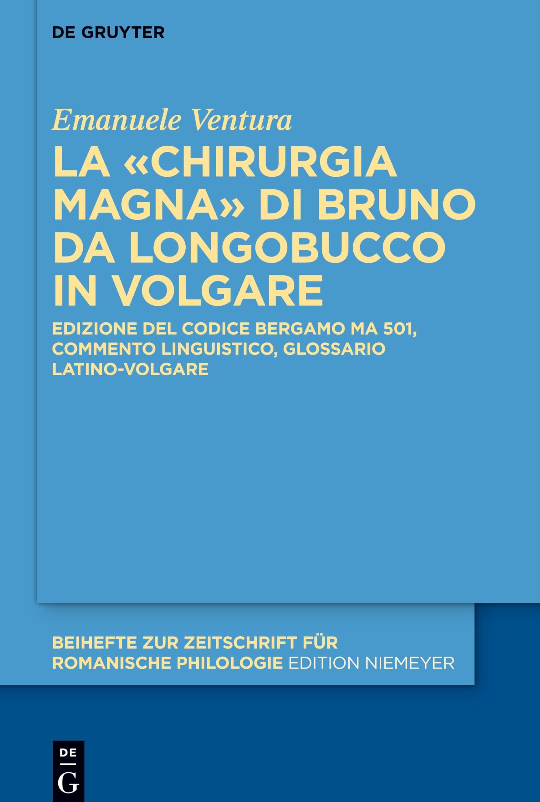 La «Chirurgia Magna» di Bruno da Longobucco in volgare: Edizione del codice Bergamo MA 501, commento linguistico, glossario latino-volgare (Beihefte ... für romanische Philologie, 438, Band 438)