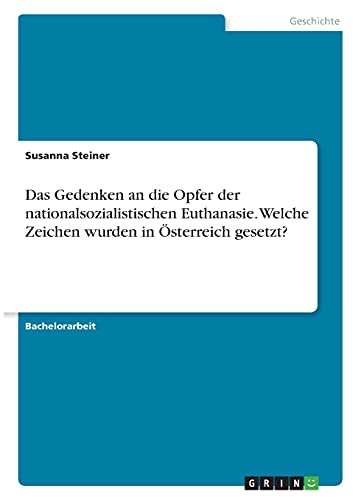 Das Gedenken an die Opfer der nationalsozialistischen Euthanasie. Welche Zeichen wurden in Österreich gesetzt?