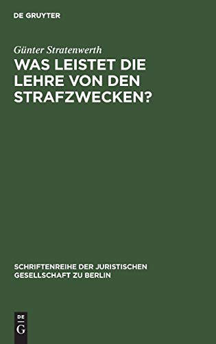 Was leistet die Lehre von den Strafzwecken? (Schriftenreihe der Juristischen Gesellschaft zu Berlin, Band 139)