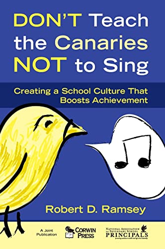 Don't Teach the Canaries Not to Sing: Creating a School Culture That Boosts Achievement
