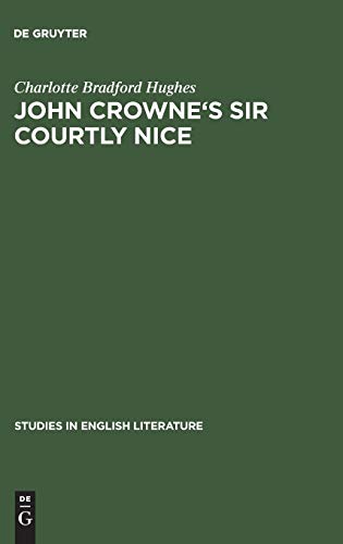 John Crowne's Sir Courtly Nice: A critical edition (Studies in English Literature, 14, Band 14)
